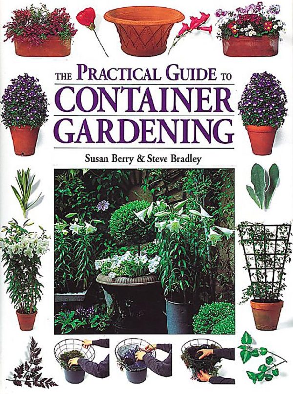 The Practical Guide to Container Gardening [Paperback] Susan Berry and Bradley, Steve