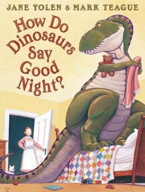 How Do Dinosaurs Say Goodnight? [Hardcover] Yolen, Jane and Teague, Mark