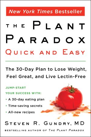 The Plant Paradox Quick and Easy: The 30-Day Plan to Lose Weight, Feel Great, and Live Lectin-Free (The Plant Paradox, 3) [Paperback] Gundry  MD, Dr. Steven R