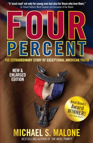 FOUR PERCENT: The Extraordinary Story of Exceptional American Youth (2nd Edition - NEW & ENLARGED) [Hardcover] Michael S. Malone