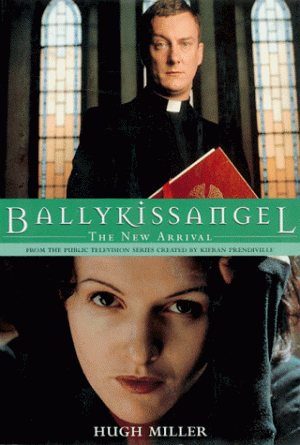 Ballykissangel: The New Arrival Miller, Hugh and Prendiville, Kieran