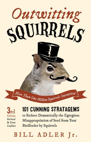 Outwitting Squirrels: 101 Cunning Stratagems to Reduce Dramatically the Egregious Misappropriation of Seed from Your Birdfeeder by Squirrels [Paperback] Adler Jr., Bill