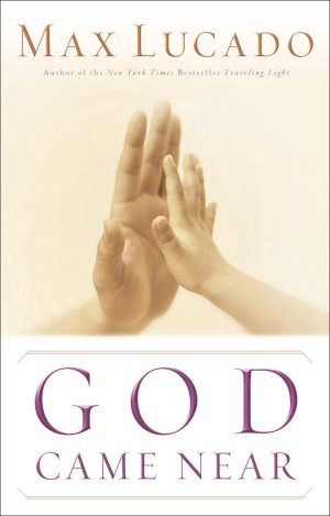 God Came Near: Experiencing the Life-Changing Power of Jesus' Incarnation [Paperback] Lucado, Max