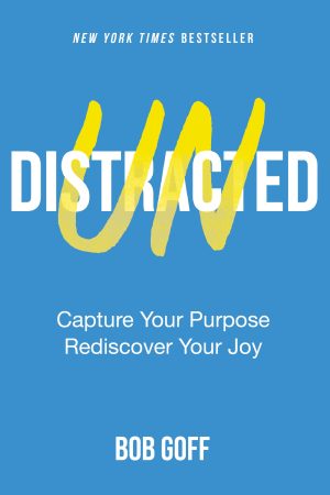Undistracted: Capture Your Purpose. Rediscover Your Joy. [Paperback] Goff and Bob