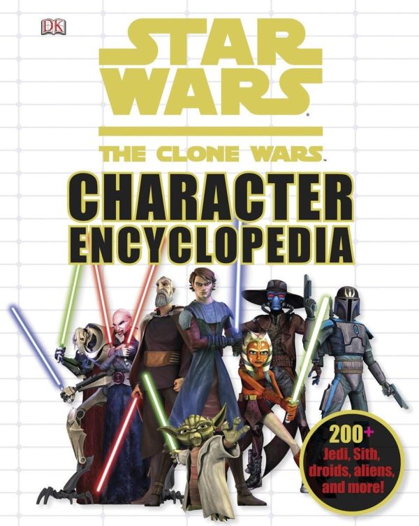 Star Wars: The Clone Wars Character Encyclopedia: 200-Plus Jedi, Sith, Droids, Aliens, and More! DK
