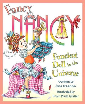 Fancy Nancy: Fanciest Doll in the Universe [Hardcover] O'Connor, Jane and Glasser, Robin Preiss