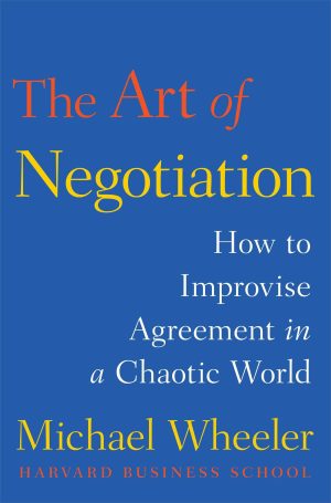 The Art of Negotiation: How to Improvise Agreement in a Chaotic World [Hardcover] Wheeler, Michael