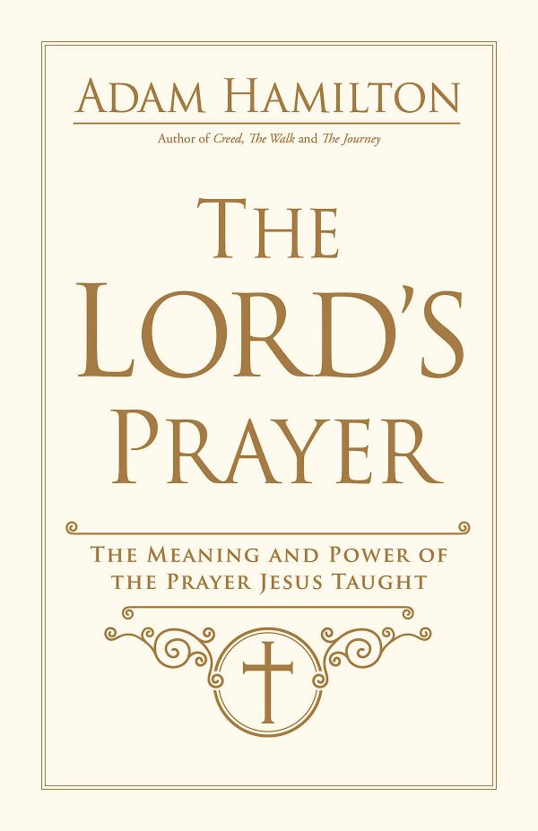 The Lord's Prayer: The Meaning and Power of the Prayer Jesus Taught [Hardcover] Hamilton, Adam