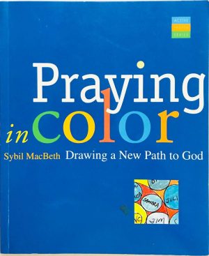 Praying in Color: Drawing a New Path to God (Active Prayer) Sybil MacBeth