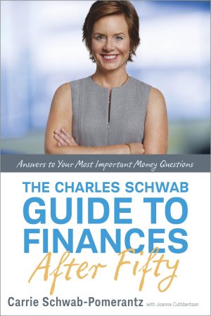 The Charles Schwab Guide to Finances After Fifty: Answers to Your Most Important Money Questions [Hardcover] Schwab-Pomerantz, Carrie and Cuthbertson, Joanne