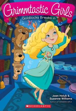 Goldilocks Breaks in (Grimmtastic Girls #6) (6) Holub, Joan and Williams, Suzanne
