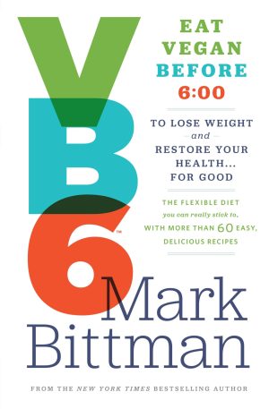 VB6: Eat Vegan Before 6:00 to Lose Weight and Restore Your Health . . . for Good [Hardcover] Bittman, Mark