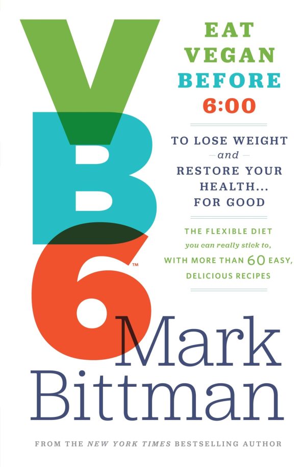 VB6: Eat Vegan Before 6:00 to Lose Weight and Restore Your Health . . . for Good [Hardcover] Bittman, Mark