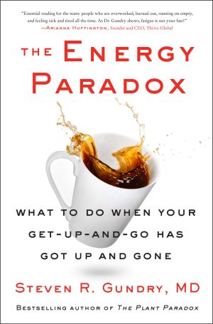 The Energy Paradox: What to Do When Your Get-Up-and-Go Has Got Up and Gone (The Plant Paradox, 6) [Hardcover] Gundry  MD, Dr. Steven R