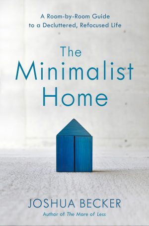 The Minimalist Home: A Room-by-Room Guide to a Decluttered, Refocused Life [Hardcover] Becker, Joshua