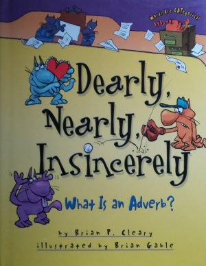 Dearly, Nearly, Insincerely What is an Adverb? [Hardcover] Cleary, Brian P. and Gable, Brian