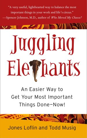 Juggling Elephants: An Easier Way to Get Your Most Important Things Done--Now! [Hardcover] Loflin, Jones and Musig, Todd