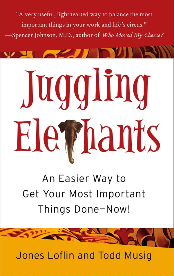 Juggling Elephants: An Easier Way to Get Your Most Important Things Done--Now! [Hardcover] Loflin, Jones and Musig, Todd