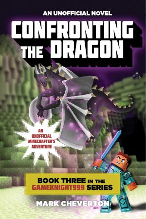Confronting the Dragon: Book Three in the Gameknight999 Series: An Unofficial Minecrafter's Adventure [Paperback] Cheverton, Mark