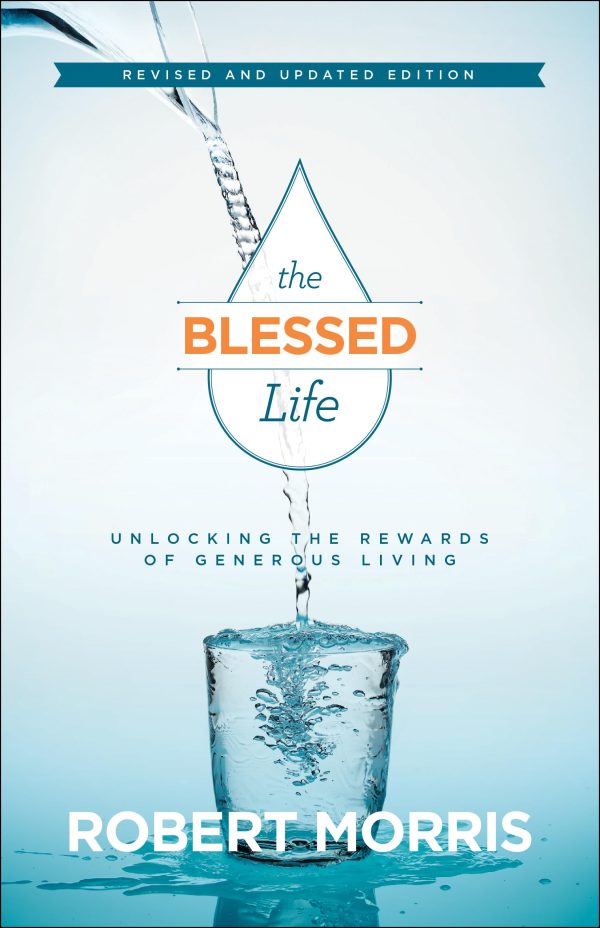 The Blessed Life: Unlocking the Rewards of Generous Living [Hardcover] Morris, Robert