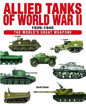 Allied Tanks of World War II (The World's Great Weapons) Porter, David
