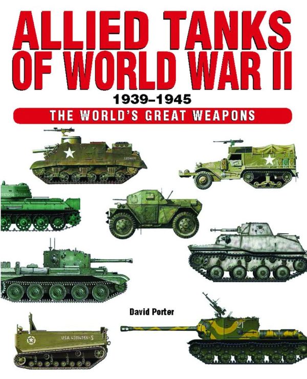 Allied Tanks of World War II (The World's Great Weapons) Porter, David