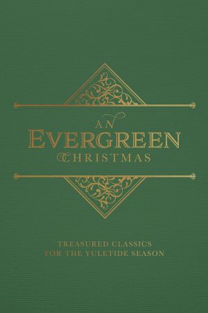 An Evergreen Christmas: Treasured Classics for the Yuletide Season [Hardcover] Charles Dickens; Louisa May Alcott; Edmund H. Sears; Libbie C. Baer; Clement Clarke Moore; L.M. Montgomery; Anne Bront√´; Christina Rossetti; Elizabeth Barrett Browning; O. Henry and Henry Wadsworth Longfellow