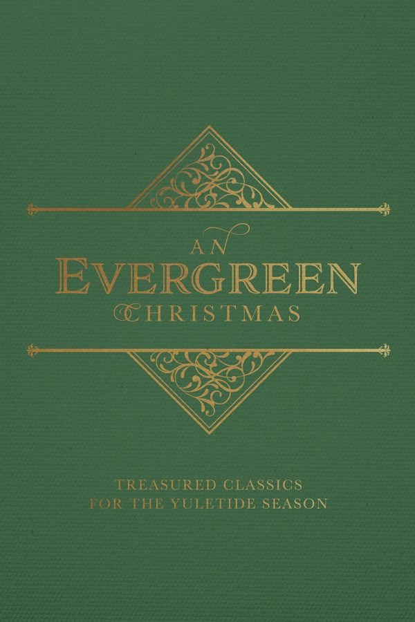 An Evergreen Christmas: Treasured Classics for the Yuletide Season [Hardcover] Charles Dickens; Louisa May Alcott; Edmund H. Sears; Libbie C. Baer; Clement Clarke Moore; L.M. Montgomery; Anne Bront√´; Christina Rossetti; Elizabeth Barrett Browning; O. Henry and Henry Wadsworth Longfellow