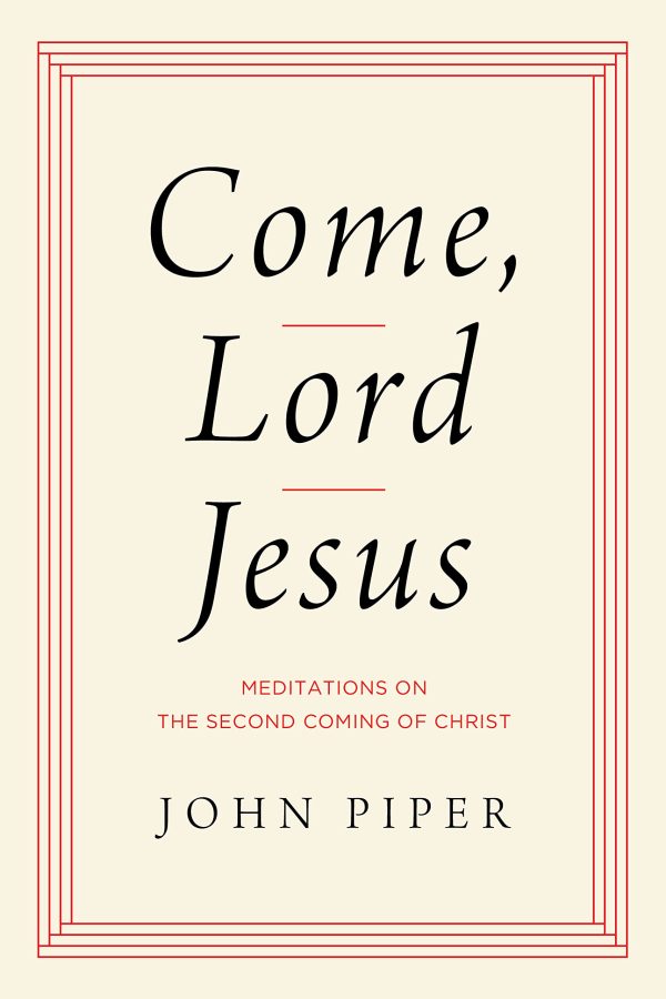 Come, Lord Jesus: Meditations on the Second Coming of Christ [Hardcover] Piper, John