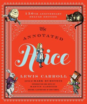 The Annotated Alice: 150th Anniversary Deluxe Edition (The Annotated Books) [Hardcover] Carroll, Lewis; Gardner, Martin; Burstein, Mark and Tenniel, John