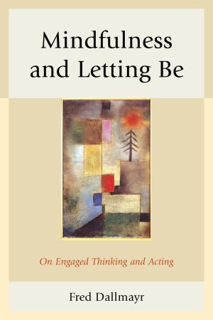 Mindfulness and Letting Be: On Engaged Thinking and Acting [Paperback] Dallmayr, Fred