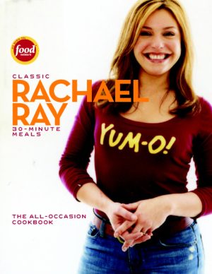 Classic 30-Minute Meals: The All-Occasion Cookbook [Hardcover] Ray, Rachael