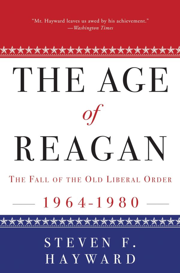 The Age of Reagan: The Fall of the Old Liberal Order: 1964-1980 [Paperback] Hayward, Steven F.