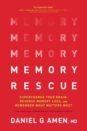 Memory Rescue: Supercharge Your Brain, Reverse Memory Loss, and Remember What Matters Most [Hardcover] Daniel G. Amen
