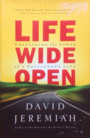 Life Wide Open: Unleashing the Power of a Passionate Life Jeremiah, David