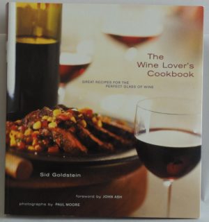 The Wine Lover's Cookbook: Great Recipes for the Perfect Glass of Wine Goldstein, Sid; Franz-Moore, Paul and Ash, John