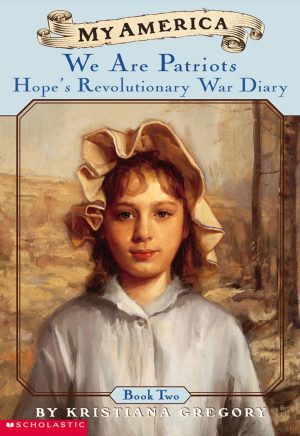My America: We Are Patriots: Hope's Revolutionary War Diary, Book Two Gregory, Kristiana