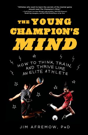The Young Champion's Mind: How to Think, Train, and Thrive Like an Elite Athlete [Hardcover] Afremow PhD, Jim