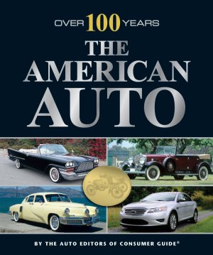 The American Auto: Over 100 Years Auto Editors of Consumer Guide and Publications International Ltd.