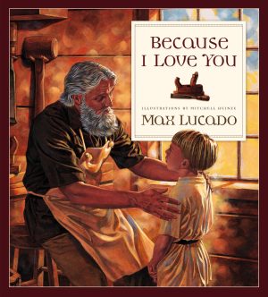 Because I Love You [Hardcover] Lucado, Max and Heinze, Mitchell