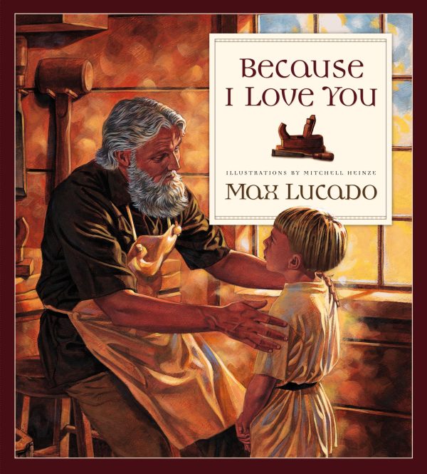 Because I Love You [Hardcover] Lucado, Max and Heinze, Mitchell