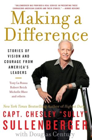 Making a Difference: Stories of Vision and Courage from America's Leaders [Paperback] Sullenberger III, Captain Chesley B