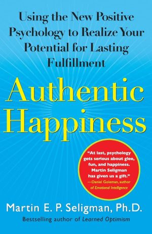 Authentic Happiness: Using the New Positive Psychology to Realize Your Potential for Lasting Fulfillment [Paperback] Seligman, Martin E. P.