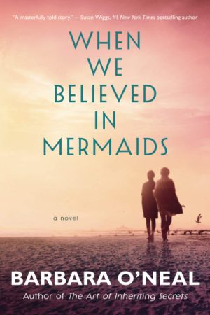 When We Believed in Mermaids: A Novel [Paperback] O'Neal, Barbara