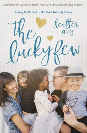 The Lucky Few: Finding God's Best in the Most Unlikely Places [Paperback] Avis, Heather and Lysa TerKeurst