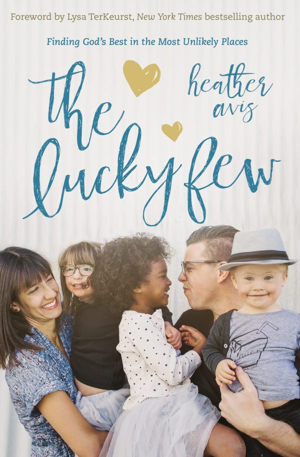 The Lucky Few: Finding God's Best in the Most Unlikely Places [Paperback] Avis, Heather and Lysa TerKeurst