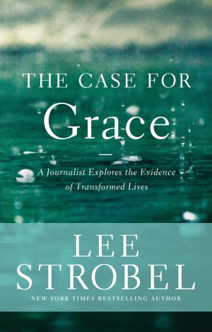 The Case for Grace: A Journalist Explores the Evidence of Transformed Lives (Case for ... Series) Strobel, Lee