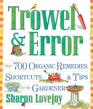 Trowel and Error: Over 700 Organic Remedies, Shortcuts, and Tips for the Gardener [Paperback] Lovejoy, Sharon