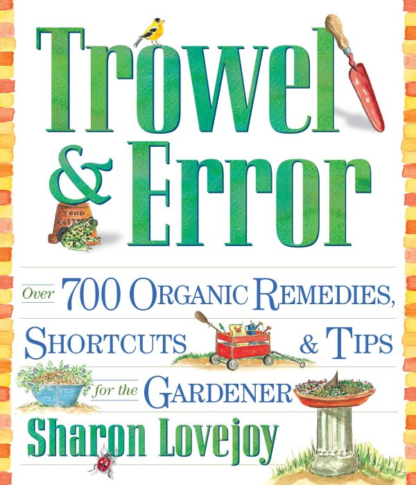 Trowel and Error: Over 700 Organic Remedies, Shortcuts, and Tips for the Gardener [Paperback] Lovejoy, Sharon