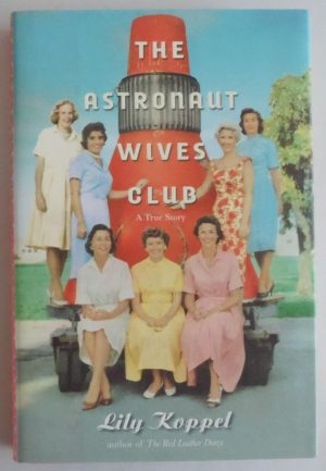 The Astronaut Wives Club: A True Story Koppel, Lily